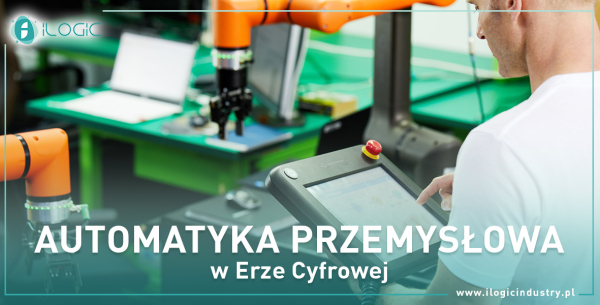 Automatyka Przemysłowa w Erze Cyfrowej: Jak iLogic Industry Ułatwia Modernizację Zakładów Produkcyjnych